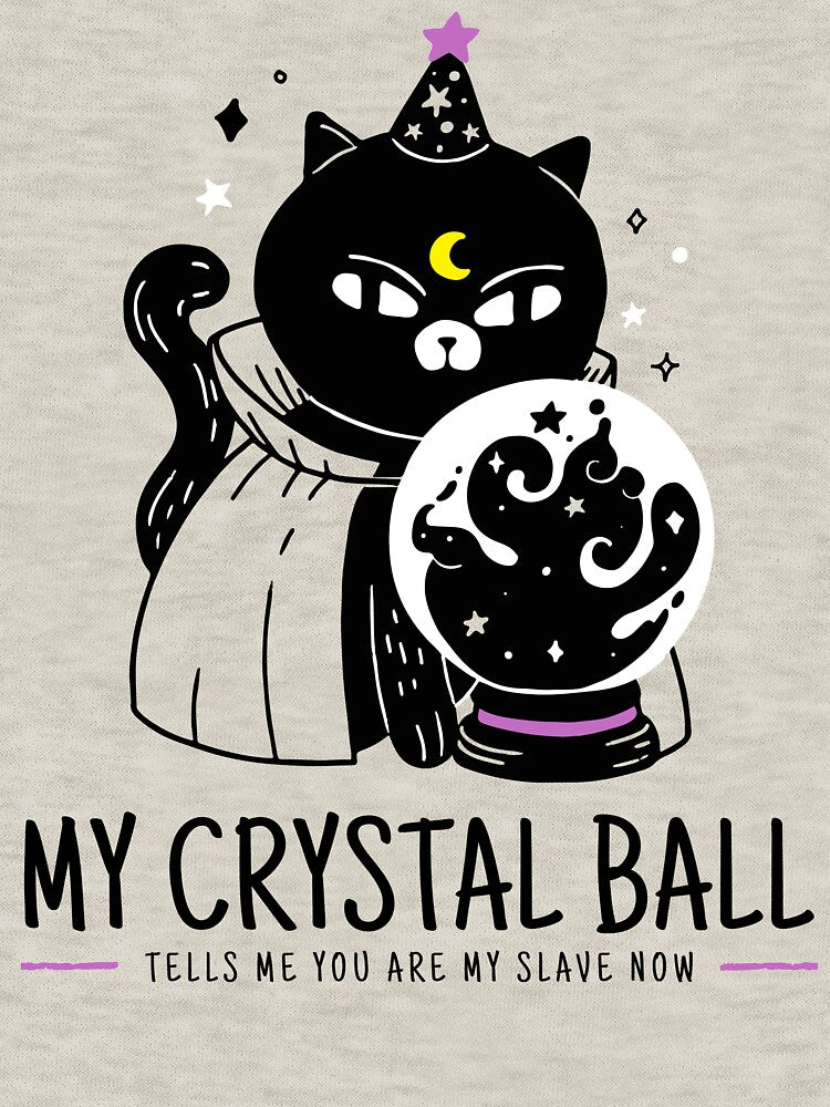 My Crystal Ball Tells Me You Are My Slave Now Design by Artpace