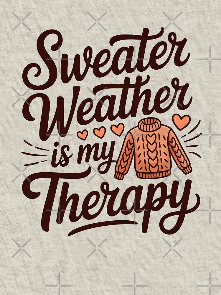 Sweater Weather Is My Therapy - Cozy Fall Season Design by Jollys-ArtShop