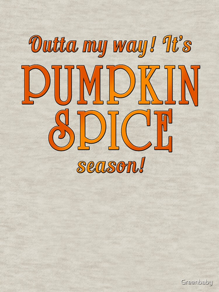 PUMPKIN SPICE Humor by Greenbaby
