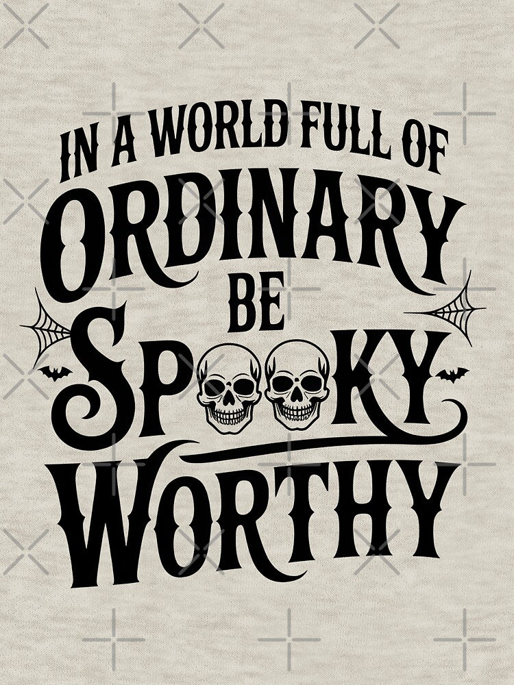 In a World Full of Ordinary, Be Spooky-Worthy – Halloween Quote Design by Jollys-ArtShop