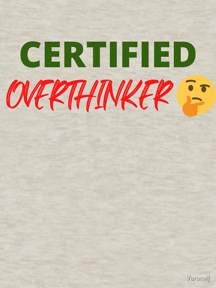 Overthinking kills happiness - Certified Overthinker by Varunvij