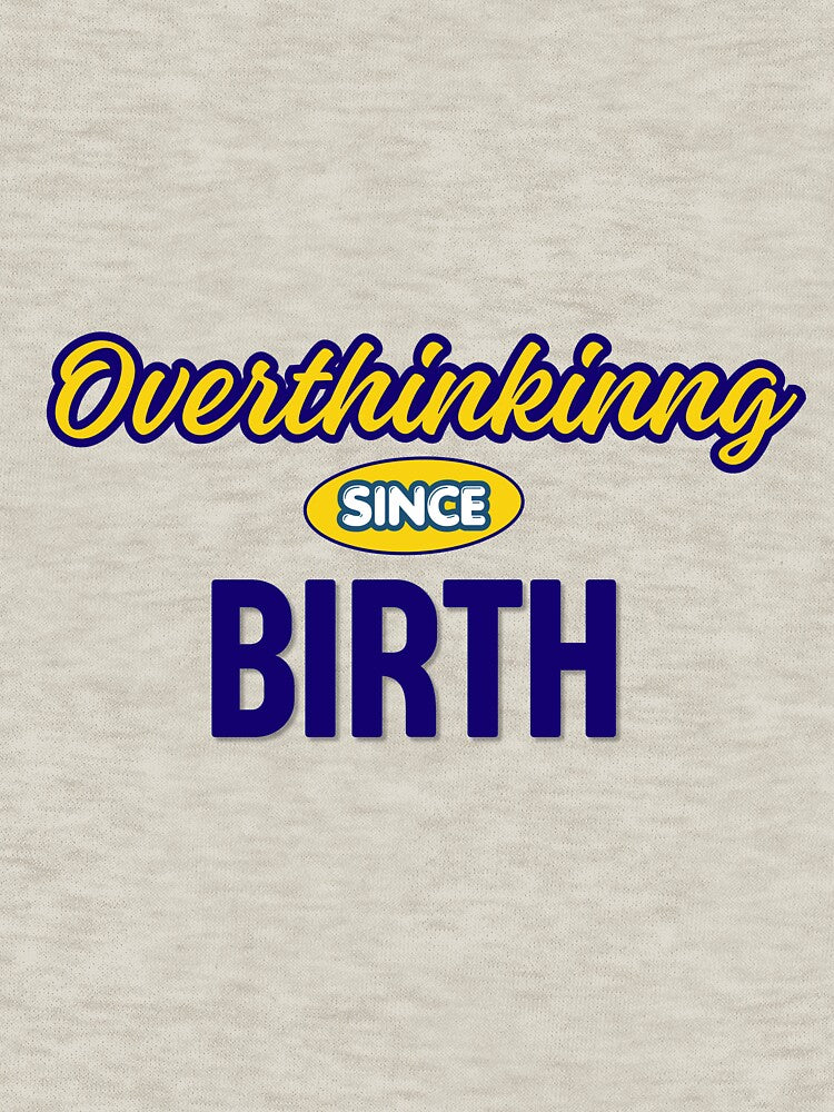 Overthinking Since Birth - Funny Anxiety Quote Design by Atelier-Elan