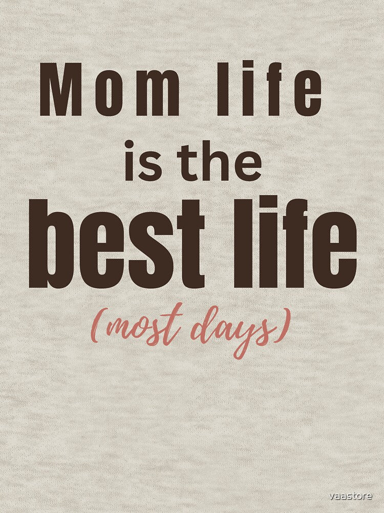Mom Life Is the Best Life (Most Days) Shirt – Funny Mom Life Tee, Cute Mother Gift, Relatable Mom Humor by vaastore