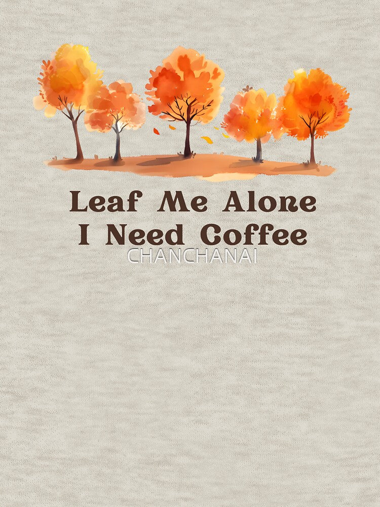 Leaf Me Alone I Need Coffee Autumn Watercolor Trees by CHANCHANAI
