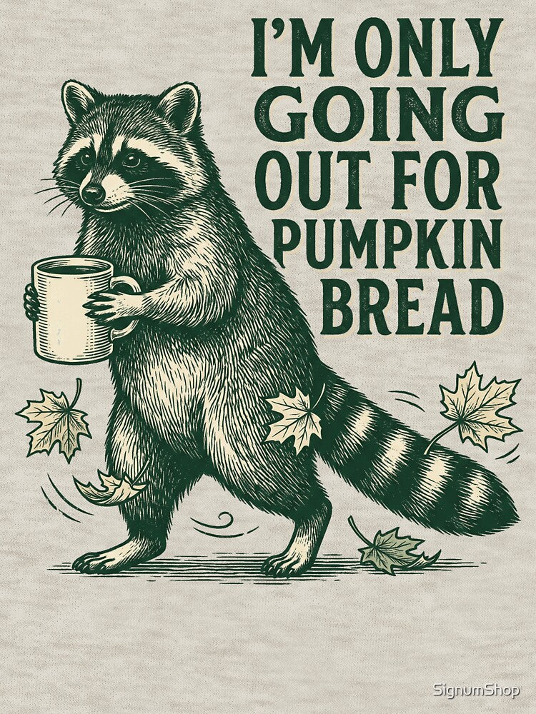 I'm Only Going Out For Pumpkin Bread by SignumShop