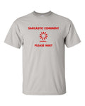 Sarcastic Comment Loading Please Wait Unisex Tee Shirt 428