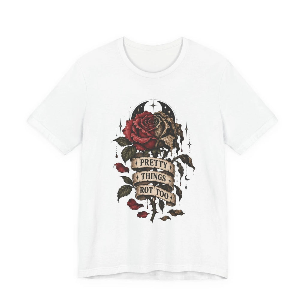 Pretty Things Rot Too T Shirt Gothic Rose Dark Floral Alternative Graphic Tee