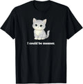 I Could Be Meaner Funny Cute Kitty Cat Gift Unisex T-Shirt