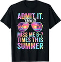 Admit It You'll Miss Me 6-7 Times This Summer Teacher Quote T-Shirt