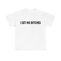 I Get No Bitches Tees Rap Merch T-Shirts - All Colors and Sizes