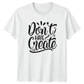 Dont Hate Create T-Shirt Sports Motivation Sports Birthday Gift For Him And Her
