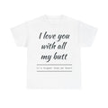 I Love You With All My Butt T-Shirt | Funny Quote Tee |Birthday Gift |Tee Humour