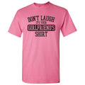Don't Laugh It's Your Girlfriends Shirt - Funny Joke T Shirt - Azalea