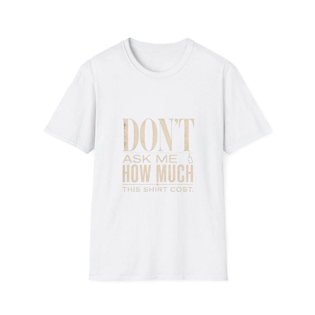 Don't Ask Me How Much This Shirt Cost Funny Sarcastic Graphic Tee Women Gift