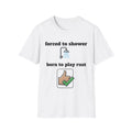 forced to shower born to play rust T-Shirt | gamer humor, shower icon