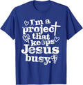I'm A Project that Keeps Jesus Busy Faith Christian Unisex T-Shirt