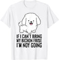 If I Can't Bring My Bichon Frise Dog I'm Not Going – Funny Dog Lover T-Shirt