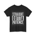 Funny "Straight Outta Patience" Shirt for Casual Wear