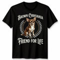 Brown Chihuahua Friend For Life Dogs Animals Men’s T-Shirt Women’s Graphic Tee