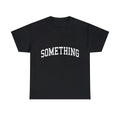 Something Graphic Tee Shirt, S-5XL