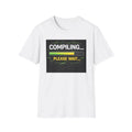 "Compiling... Please Wait" Tech Humor Funny IT Graphic Tee IT Humor