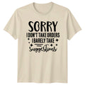 Sorry I Don't Take Orders I Barely Take Suggestions Funny Sarcastic T-Shirt