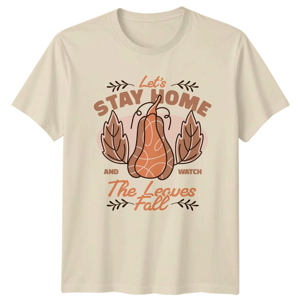 Stay Home T-Shirt Cozy Autumn Leaves Fall Summer Vibes Seasonal Gift