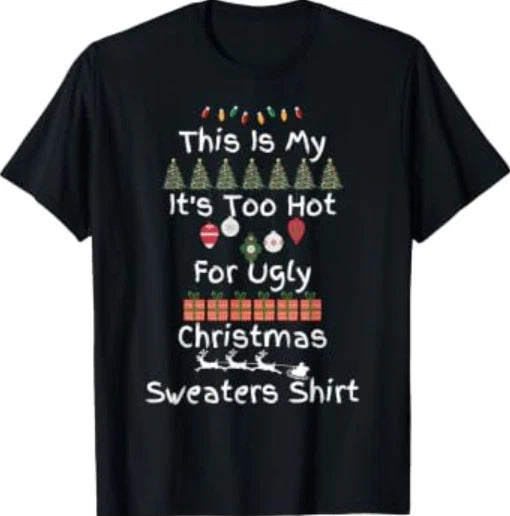 This is My It's Too Hot for Ugly Christmas Sweaters T-Shirt