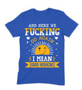 And Here We Go Again T-Shirt, Funny Sarcastic Morning Tee, Sassy Humor Shirt