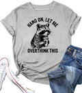 Hang On Let Me Overthink This Overthinking Hobbies Women T Shirt Raccoon Joke