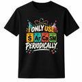 Funny Chemistry T Shirt, Sarcastic Science Shirt, Science Teacher Gift Shirt