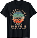 Vintage If I Can't Bring My Bichon Frise Dog I'm Not Going – Funny Retro T-Shirt