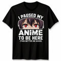 I Paused My Anime Unisex T Shirt To Be Here Japan Kawaii Graphic Tee