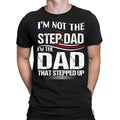 Im Not The Step Dad Stepped Up Fathers Day Best Dad Ever Mens T-Shirt #FD
