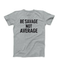 Be Savage Not Aervage tshirt Workout Bodybuilding Fitness Motivation Gym T Shirt