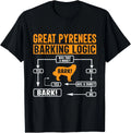Great Pyrenees Barking Logic Funny Dog Lover Saying Gift Unisex T-Shirt