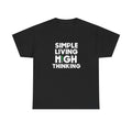 Simple Living High Thinking Weed T-Shirt Unisex Heavy Cotton Tee Gift New
