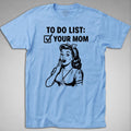 To Do List Your Mom T-Shirt funny vulgar offensive joke sex innuendo sarcasm