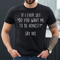 IF I EVER SAY | FUNNY LETTER | FUN SLOGAN | MEN'S CASUAL | JOKE | MEN'S T-SHIRT