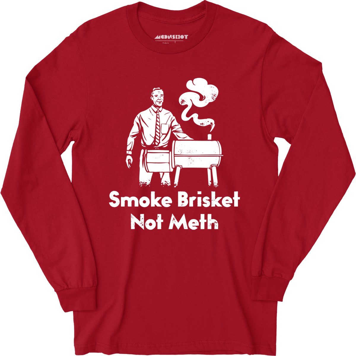 Smoke Brisket Not Meth - Long Sleeve
