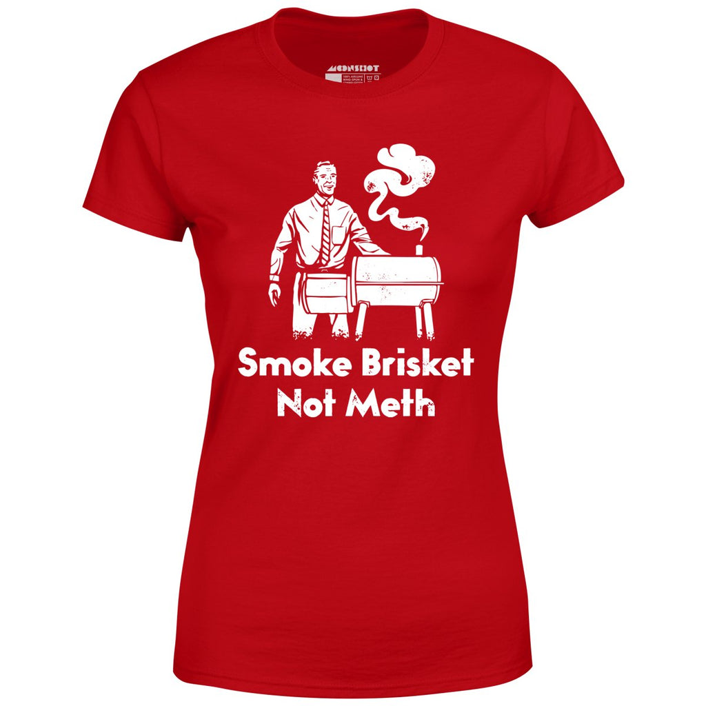 Smoke Brisket Not Meth - Women's