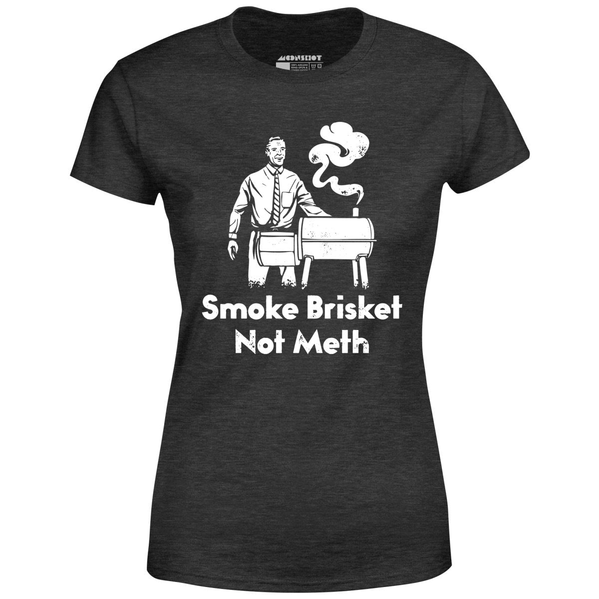 Smoke Brisket Not Meth - Women's