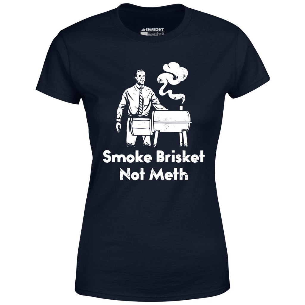 Smoke Brisket Not Meth - Women's