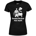 Smoke Brisket Not Meth - Women's
