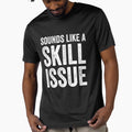 Sounds Like A Skill Issue Funny Gamer Insult, Gaming Design by taaddison50