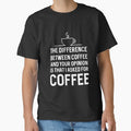 Best Seller: The Difference Between Coffee And Your Opinion by Mad Over Store