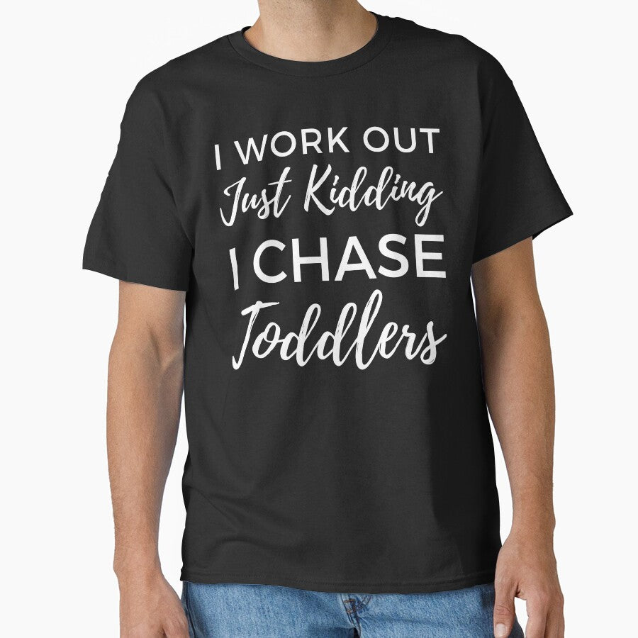 I Work Out Just Kidding I Chase Toddlers. Funny Mom Life and Motherhood Quote. White. by That Cheeky Tee