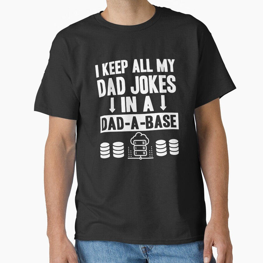 I Keep All My Dad Jokes In A Dad A Base by FabulousTeeClub