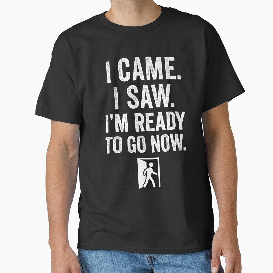 I Came I Saw Ready To Go Now Funny Introvert by ucedamarcelo