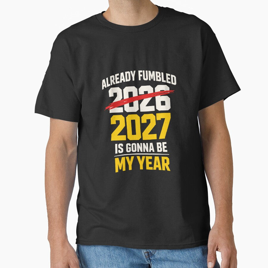 Already Fumbled 2026 – 2027 Is Gonna Be My Year Funny Sarcastic Quote by FamaPod